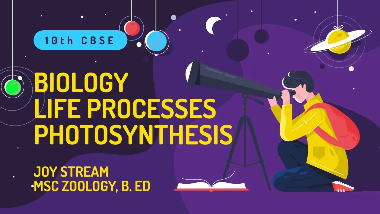 #4 Life Processes - Photosynthesis | 10th CBSE Biology | 2021-2022 Syllabus | Joy Stream