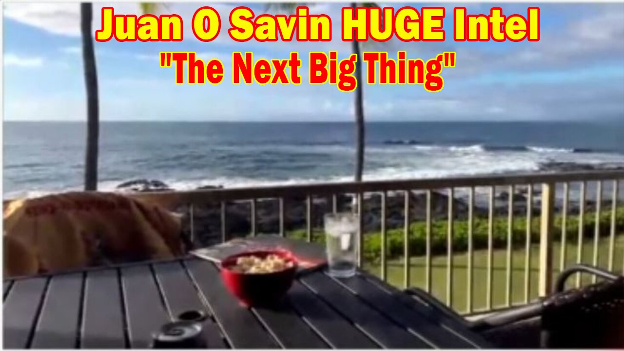 Juan O Savin HUGE Intel: "The Next Big Thing"