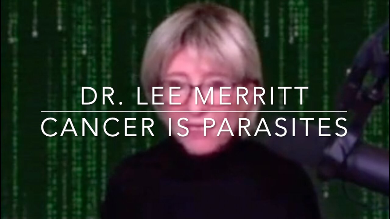 "Cancer Is Parasites" - Dr. Lee Merritt