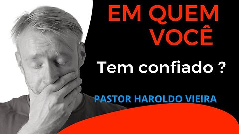 Em quem você tem confiado? | Pastor Haroldo Vieira