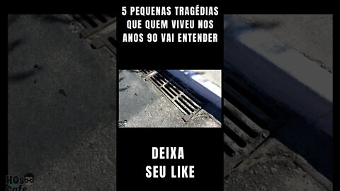 5 pequenas TRAGÉDIAS que quem viveu nos ANOS 90 vai entender