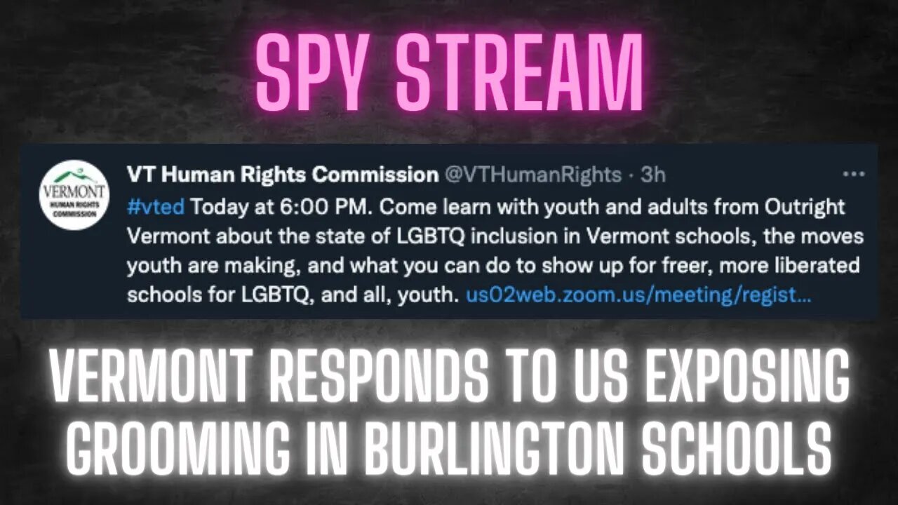SPY STREAM: Vermont responds to us exposing GROOMING in the Burlington schools