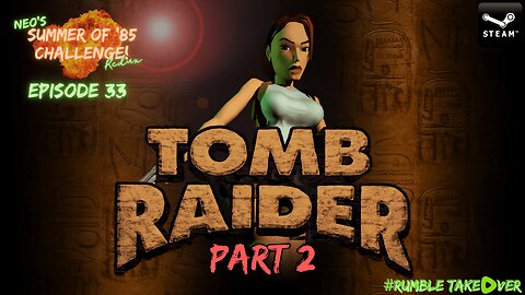 Summer of Games - Episode 33: Tomb Raider (PC) - Finale [55/100] | Rumble Gaming