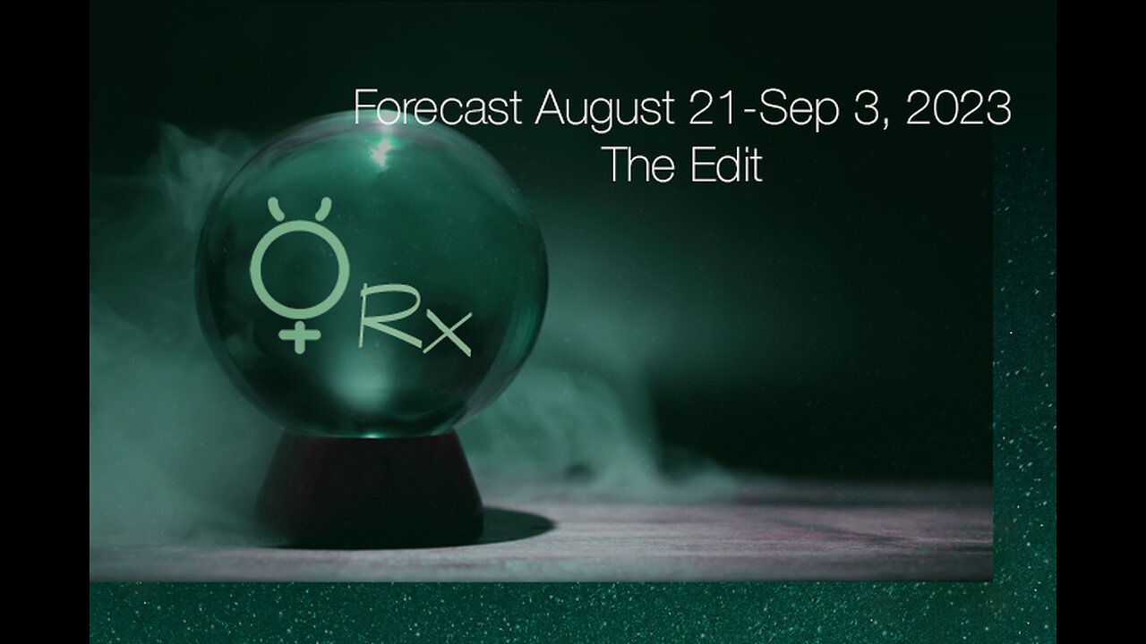 Forecast August 21-Sep 3, 2023: The Edit