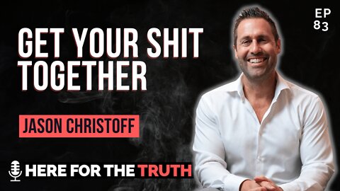 Episode 83 - Jason Christoff | Get Your Shit Together