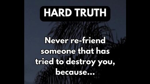 Never Re-friend Someone Who Has Tried To Destroy You.