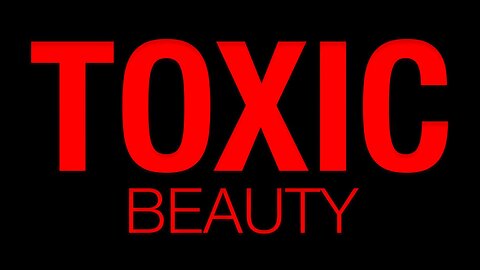 TOXIC BEAUTY – Everyone Needs To See This