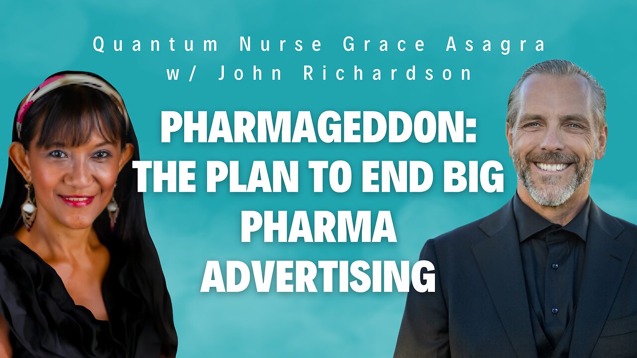 PHARMAGEDDON: The Plan to End Big Pharma Advertising (Quantum Nurse Grace Asagra w/ John Richardson)