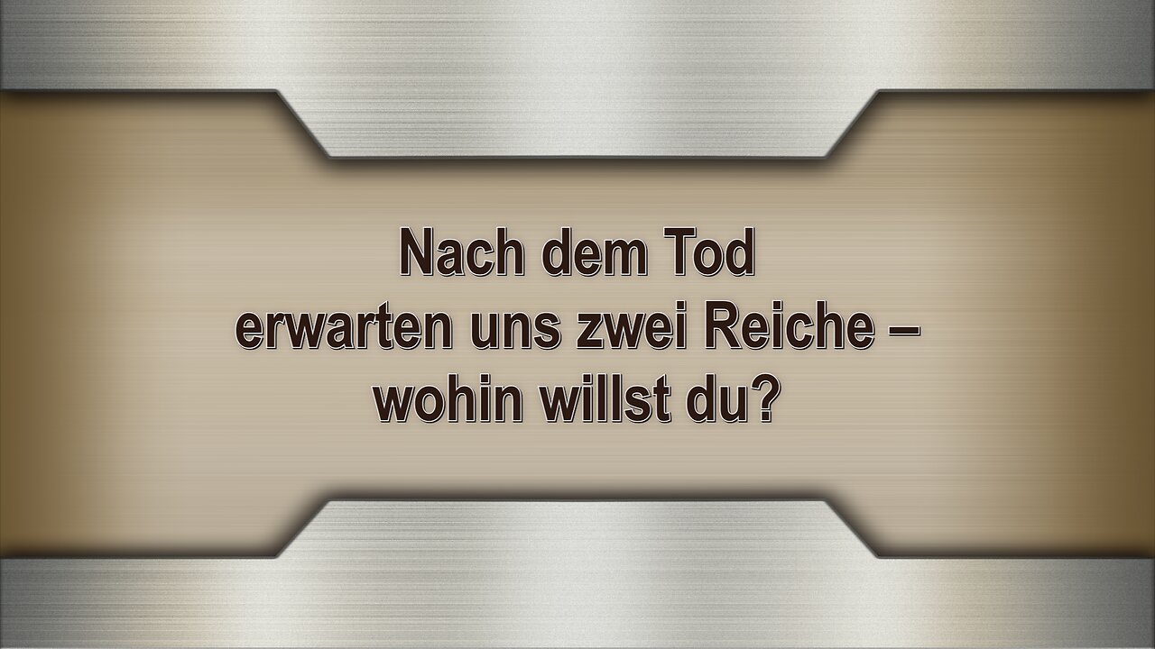 Nach dem Tod erwarten uns zwei Reiche – wohin willst du?