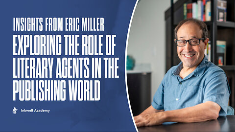 Insights from Eric Miller: Exploring the Role of Literary Agents in the Publishing World
