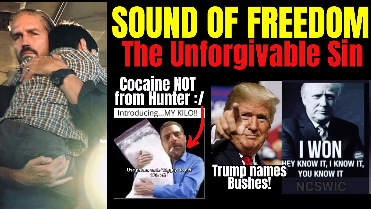 Sound of Freedom, Unforgivable Sin, Trump calls out Bushes, Not Hunter's Cocaine