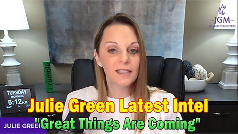 Julie Green Latest Intel 5.10.23: "Great Things Are Coming"