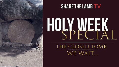 The Closed Tomb: We Wait | Holy Week Special - Night 3 | Share The Lamb TV