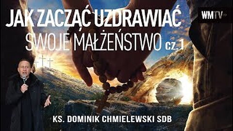 ks. Dominik Chmielewski - JAK ZACZĄĆ UZDRAWIAĆ SWOJE MAŁŻEŃSTWO cz. 1