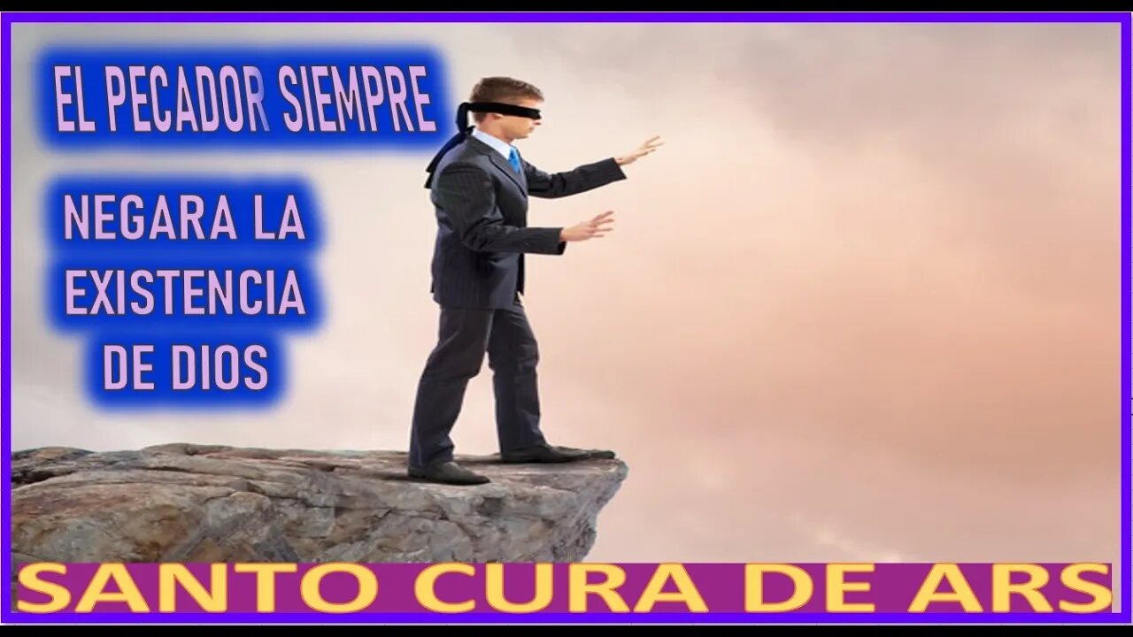 EL PECADOR SIEMPRE NEGARA LA EXISTENCIA DE DIOS - SERMON DEL JUICIO FINAL DEL SANTO CURA DE ARS