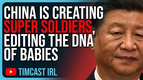 CHINA IS CREATING SUPER SOLDIERS, EDITING THE DNA OF BABIES