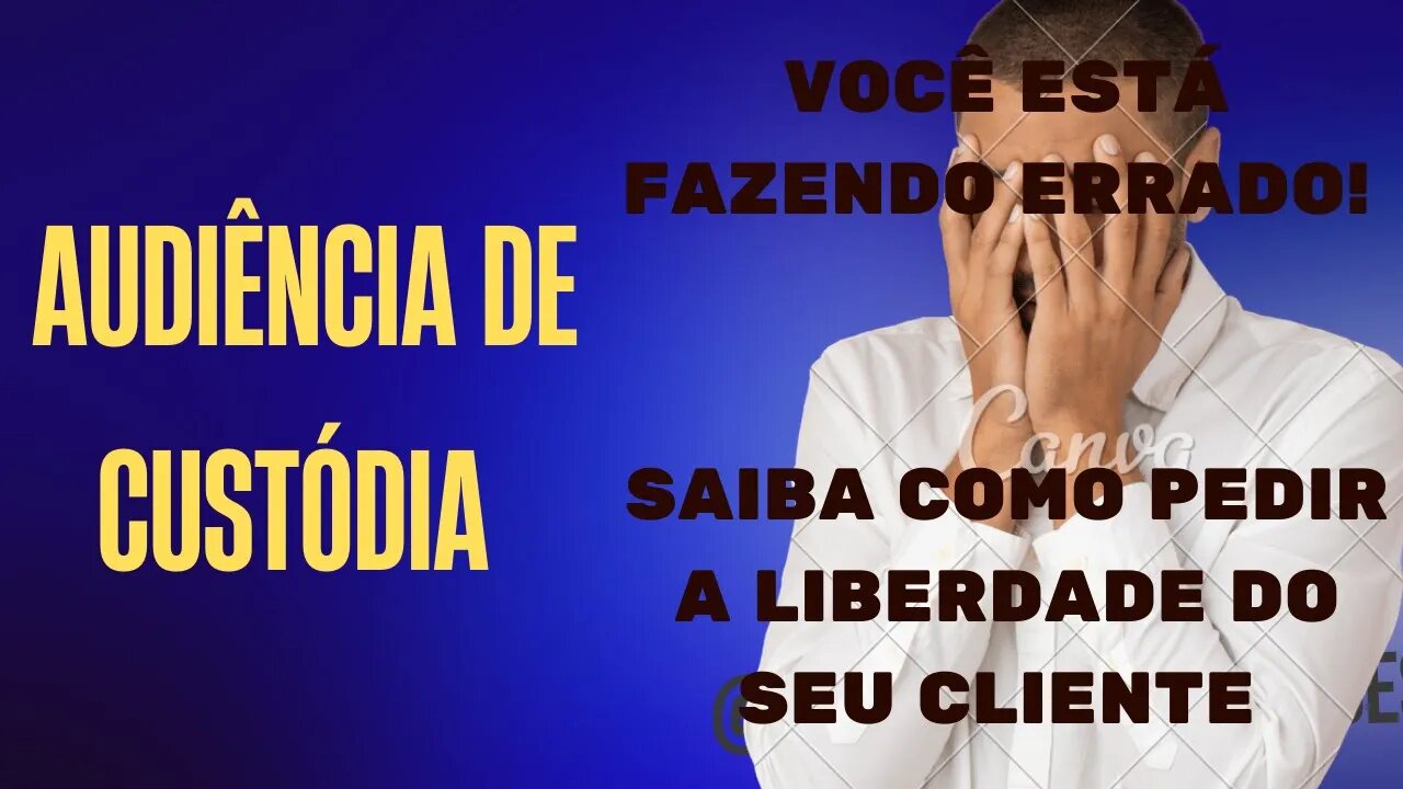 AUDIENCIA DE CUSTODIA: VOCÊ SABE O QUE PEDIR? QUANDO E COMO PEDIR A LIBERDADE DO SEU CLIENTE + HC