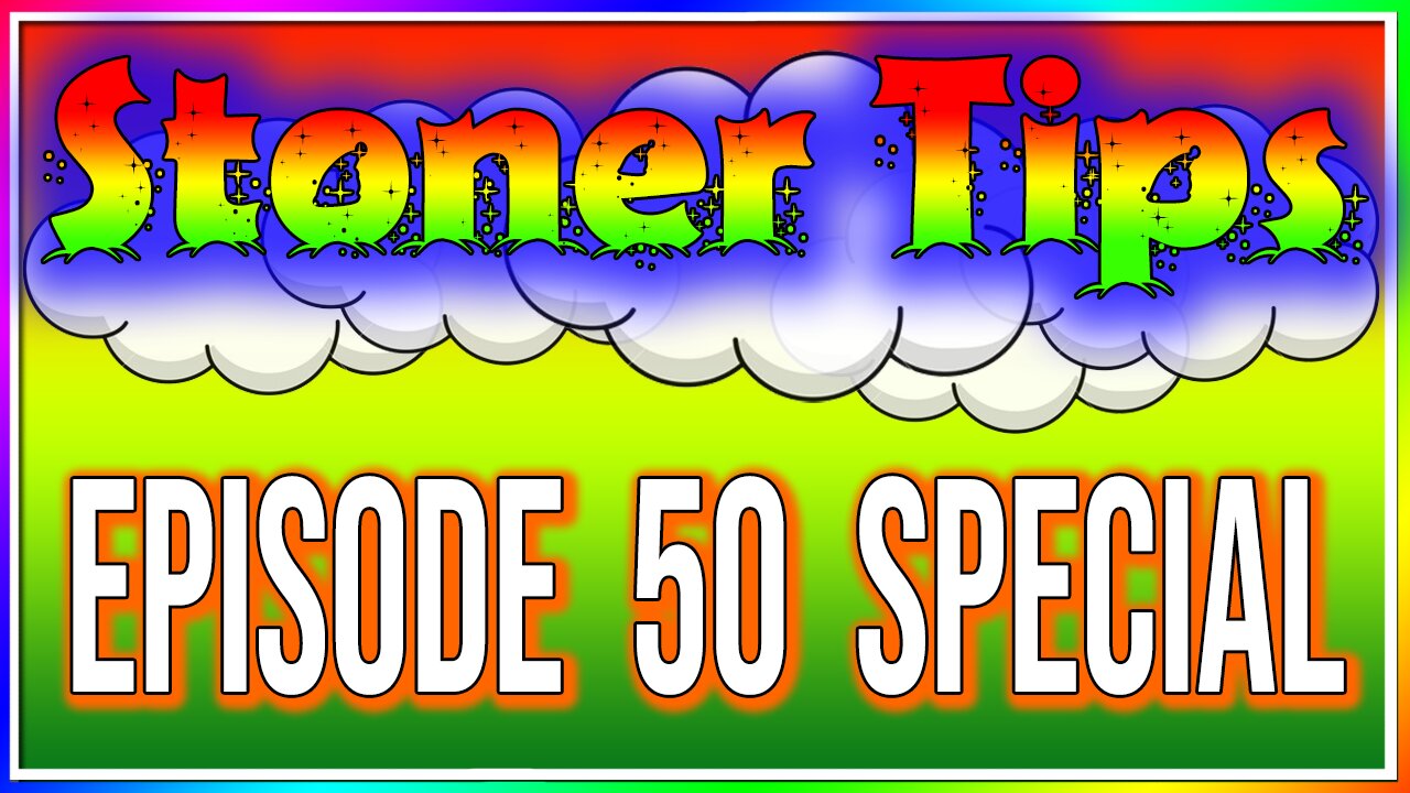 STONER TIPS #50: TOP 3 BEST TIPS FOR STONERS! [Episode 50 Special]