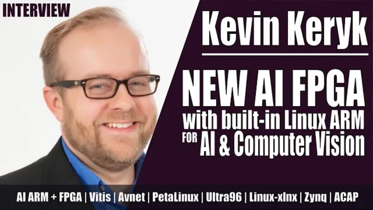 Kevin Keryk on new AI ARM + FPGA | Vitis | Avnet | PetaLinux | Ultra96 | Linux-xlnx | Zynq | ACAP