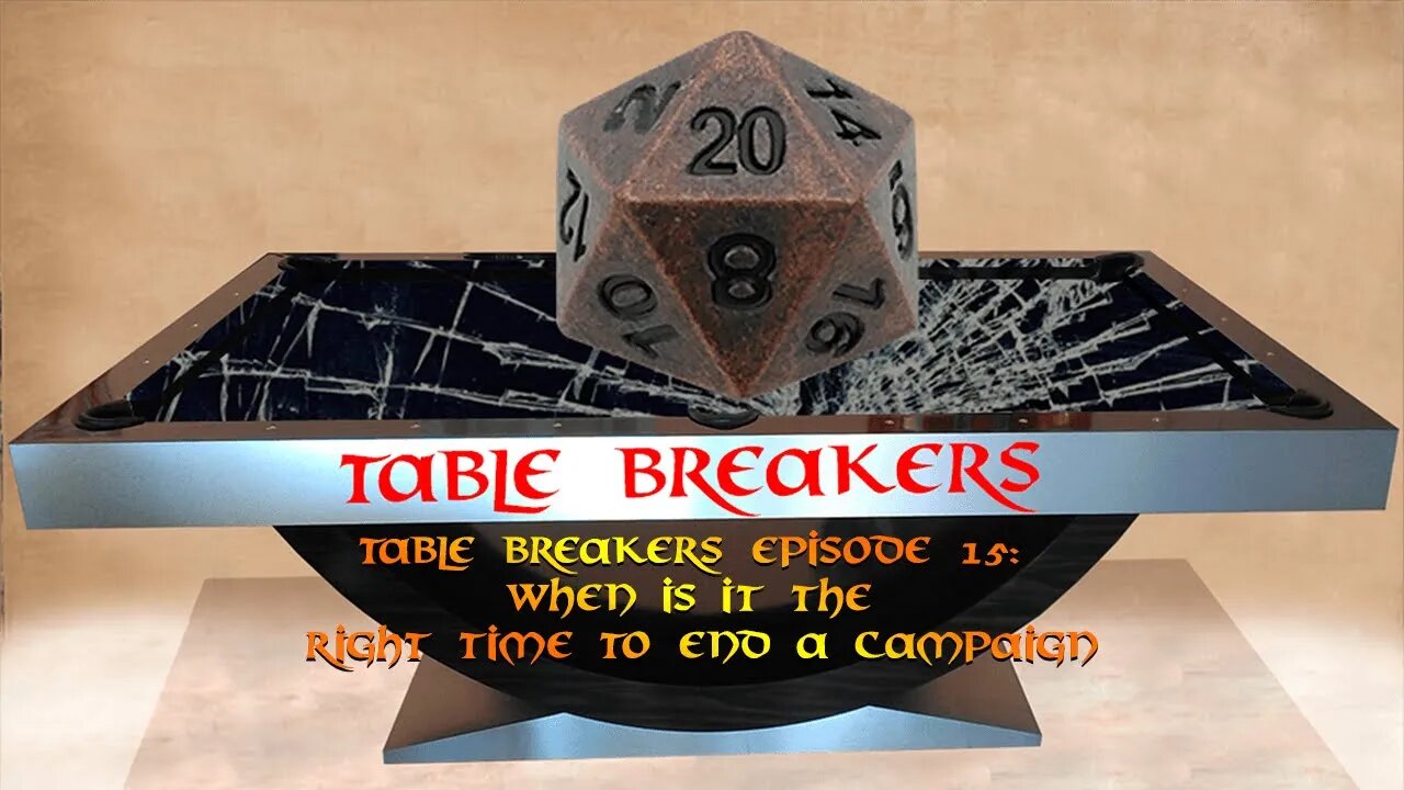 Table Breakers Episode 15: When is it the right time to end a campaign