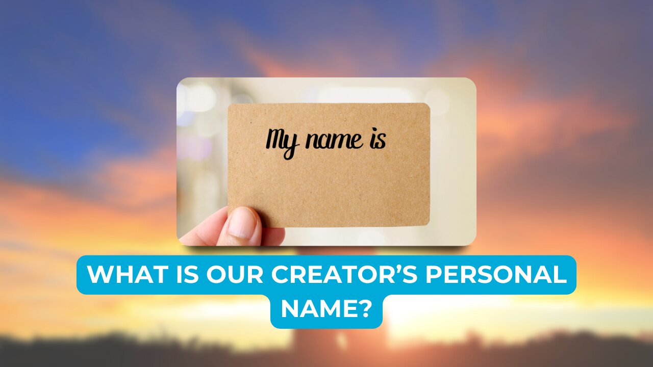 What is our Creator's name? Part 1