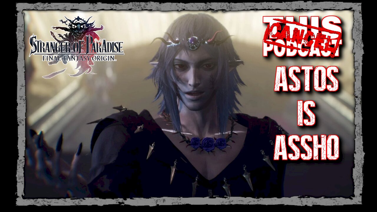 CTP Gaming: Stranger of Paradise - Final Fantasy Origins - Astos is Assho!