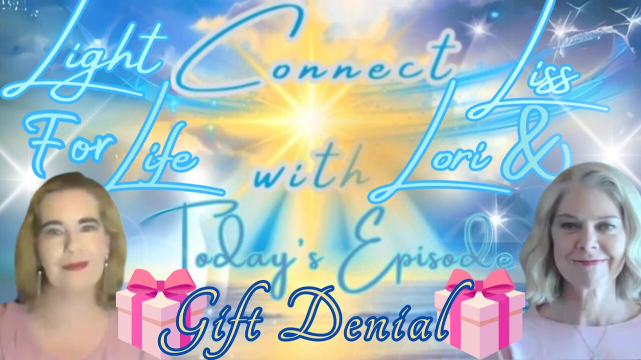 Light for Life, Connect w/Liss & Lori, Episode 52: Gift Denial