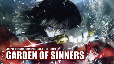 GARDEN OF SINNERS - Anime Discussion Podcast One-Shot