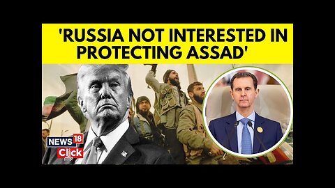 Syria News | Trump Claims Russia ‘Was Not Interested In Protecting’ Assad | Assad Syria | N18G