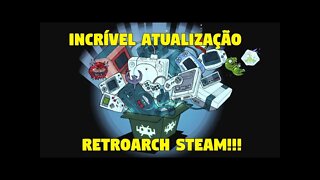 INCRÍVEL UPDATE PARA O RETROARCH STEAM!!!