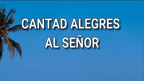 05 - Cantad alegres al Señor