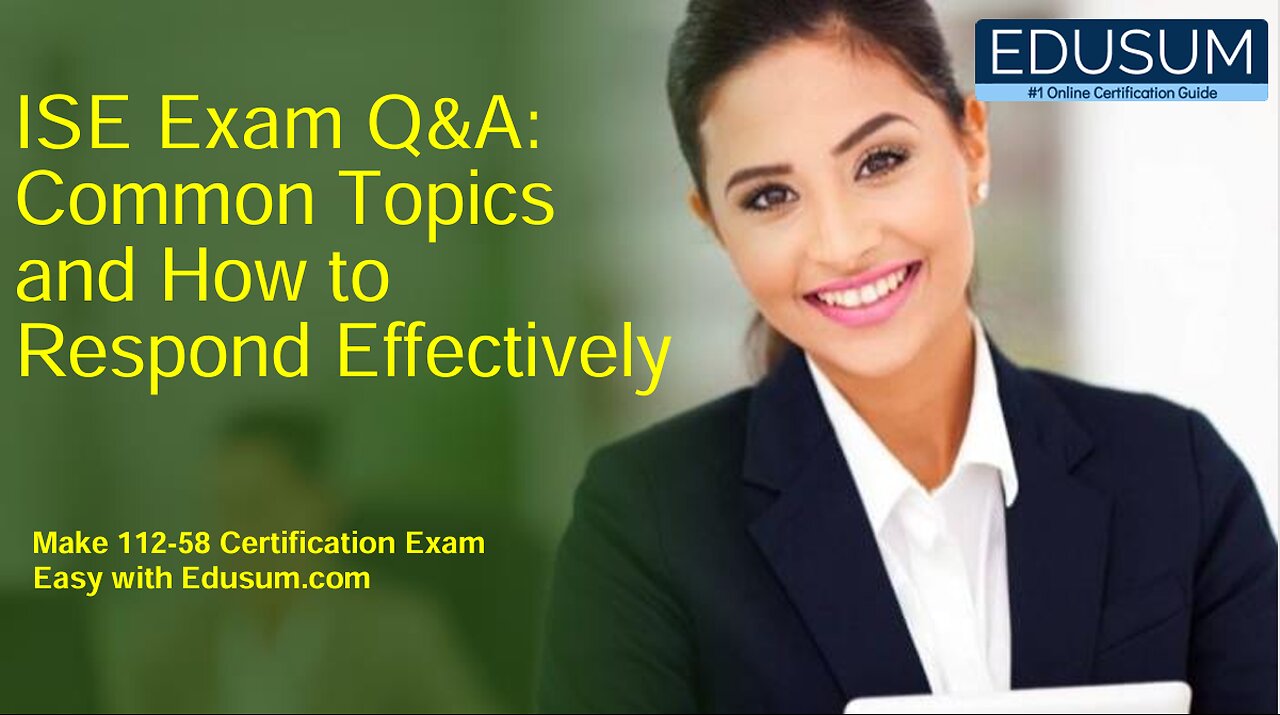 ISE Exam Q&A: Common Topics and How to Respond Effectively