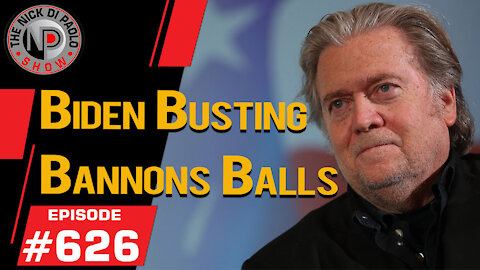 Biden Busting Bannons Balls | Nick Di Paolo Show #626