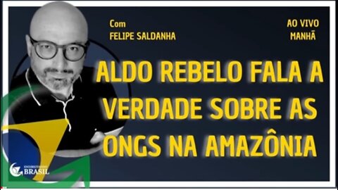 ALDO REBELO FALA A VERDADE SOBRE AS ONGS NA AMAZÔNIA