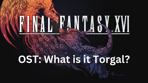 Final Fantasy 16 OST 079: What is it Torgal?