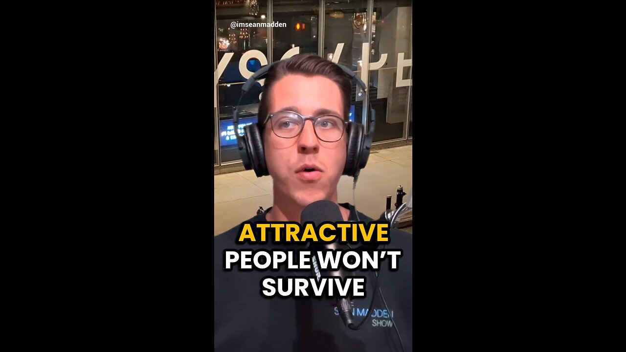 Attractive People Won’t Survive…