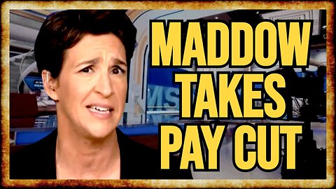 Maddow Takes $5M PAY CUT as PANIC Grips MSNBC