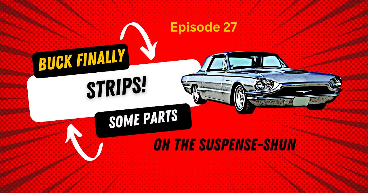 Buck Finally Strips- The Last Parts - 1965 Ford Thunderbird Ep. 27