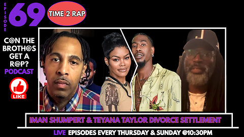 Iman Shumpert & Teyanna Taylor Divorced Settlement - Can The Brothas Get A Rap Podcast Episode 69