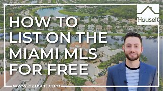 How to List on the Miami Multiple Listing Service (MLS) for Free with Hauseit