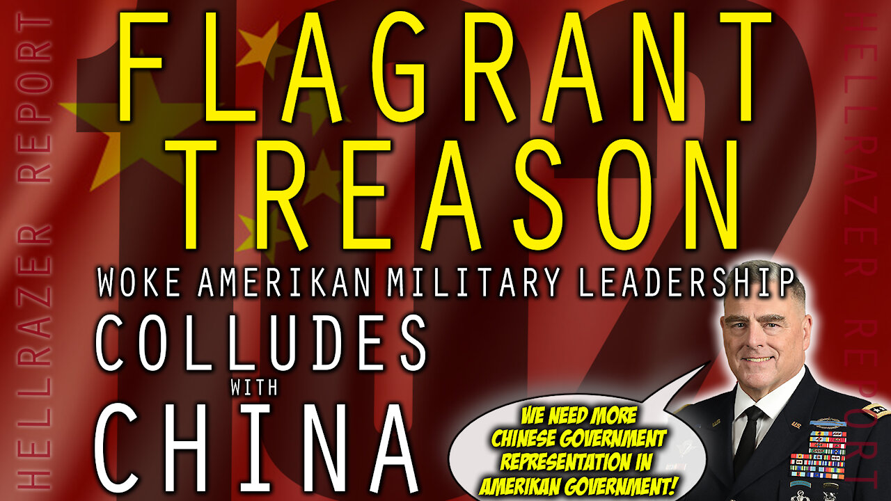 FLAGRANT TREASON: WOKE AMERIKAN MILITARY LEADERSHIP COLLUDED WITH CHINA AGAINST SITTING PRESIDENT