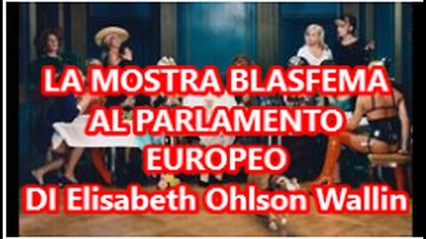 LA MOSTRA BLASFEMA AL PARLAMENTO EUROPEO!