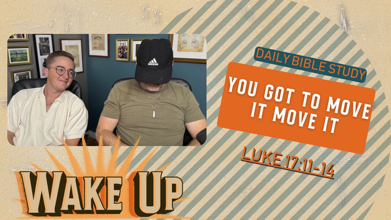 WakeUp Daily Devotional | You Got to Move It Move It | Luke 17:11-14