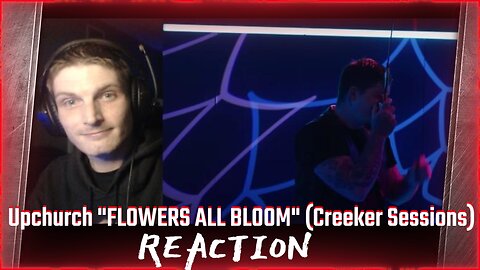 Upchurch "FLOWERS ALL BLOOM" (Creeker Sessions) (REACTION!!!)