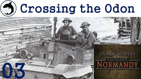 Crossing the Odon - Episode 03 | Combat Mission: Battle for Normandy - The Scottish Corridor