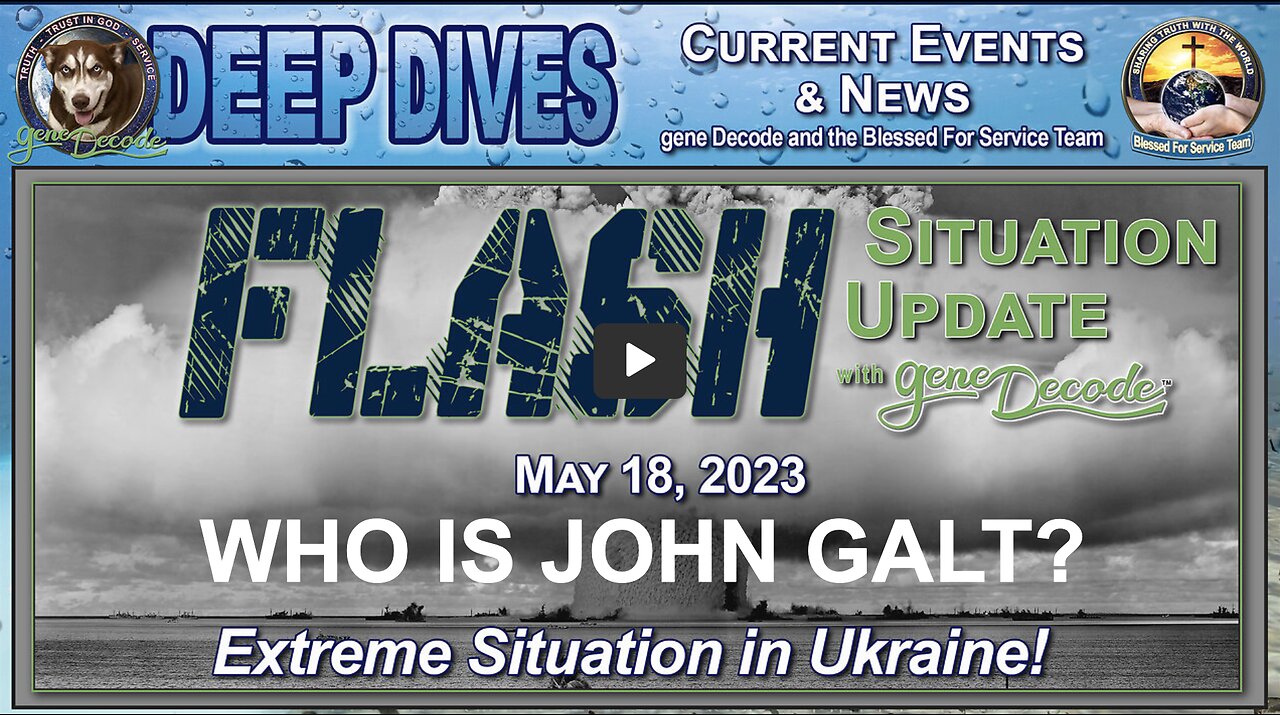 Flash Situation Update W/ gene Decode, May 18th, 2023 ~ Extreme Situation in Ukraine! THX John Galt