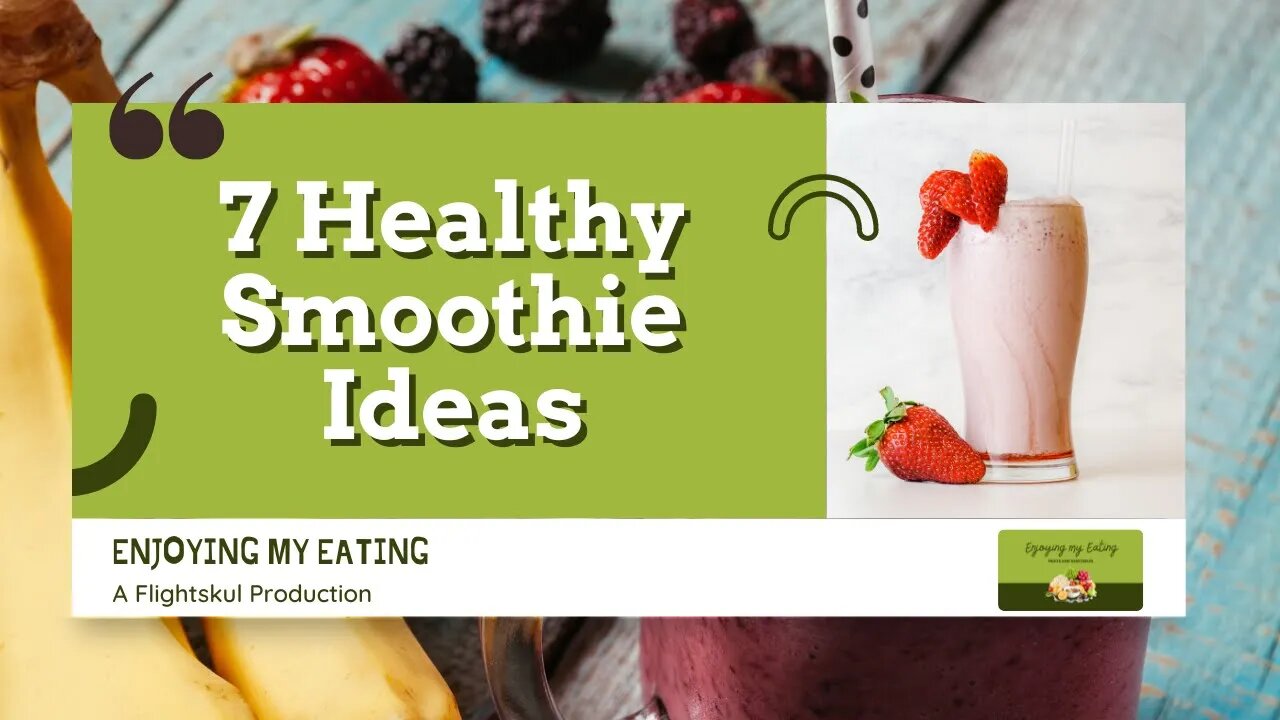 7 Healthy Smoothie Ideas - ENJOYING MY EATING