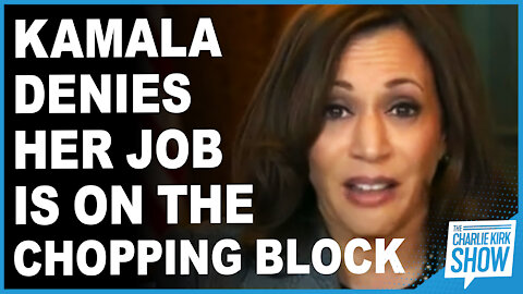 Kamala Denies Her Job Is On The Chopping Block