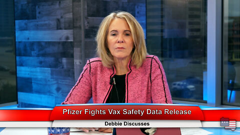 Pfizer Fights Vax Safety Data Release | Debbie Discusses 2.2.22