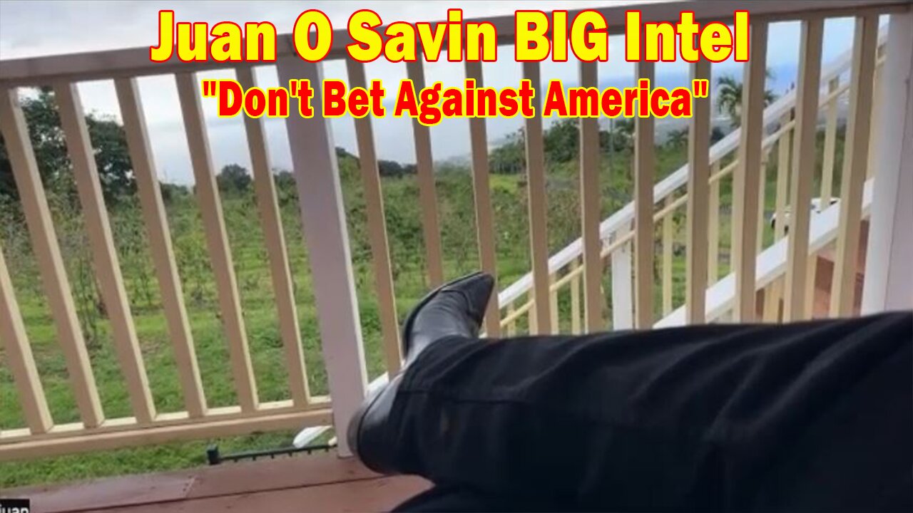 Juan O Savin BIG Intel: Don't Bet Against America, Most Importantly, Don't Bet Against the US Dollar